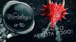 DRAGÃO ARROTA FOGO! - Nerdologia 10