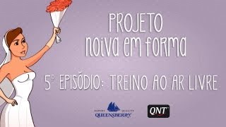 Episódio 5 - Projeto Noiva em Forma (treino ao ar livre