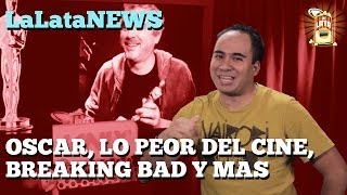 LataNews.- Oscar, lo Peor del Cine, Breaking Bad y más