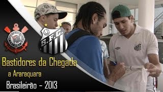 Bastidores - Chegada a Araraquara -SP- Corinthians X Santos - Brasileirão 2013