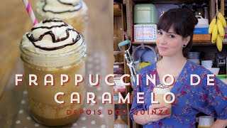 Frappuccino de Caramelo e Baunilha Depois dos Quinze - ICKFD  #07