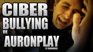 DENUNCIADO AuronPlay y sus Esbirros. El CIBERBULLYING