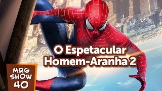 O Espetacular Homem-Aranha 2 - MRG Show 40