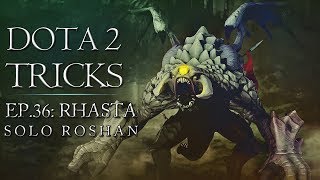 Dota 2 Tricks - Rhasta Solo Roshan