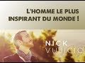 Vidéo inspirante : La vie est ce qu'on en fait ! Nick Vujicic