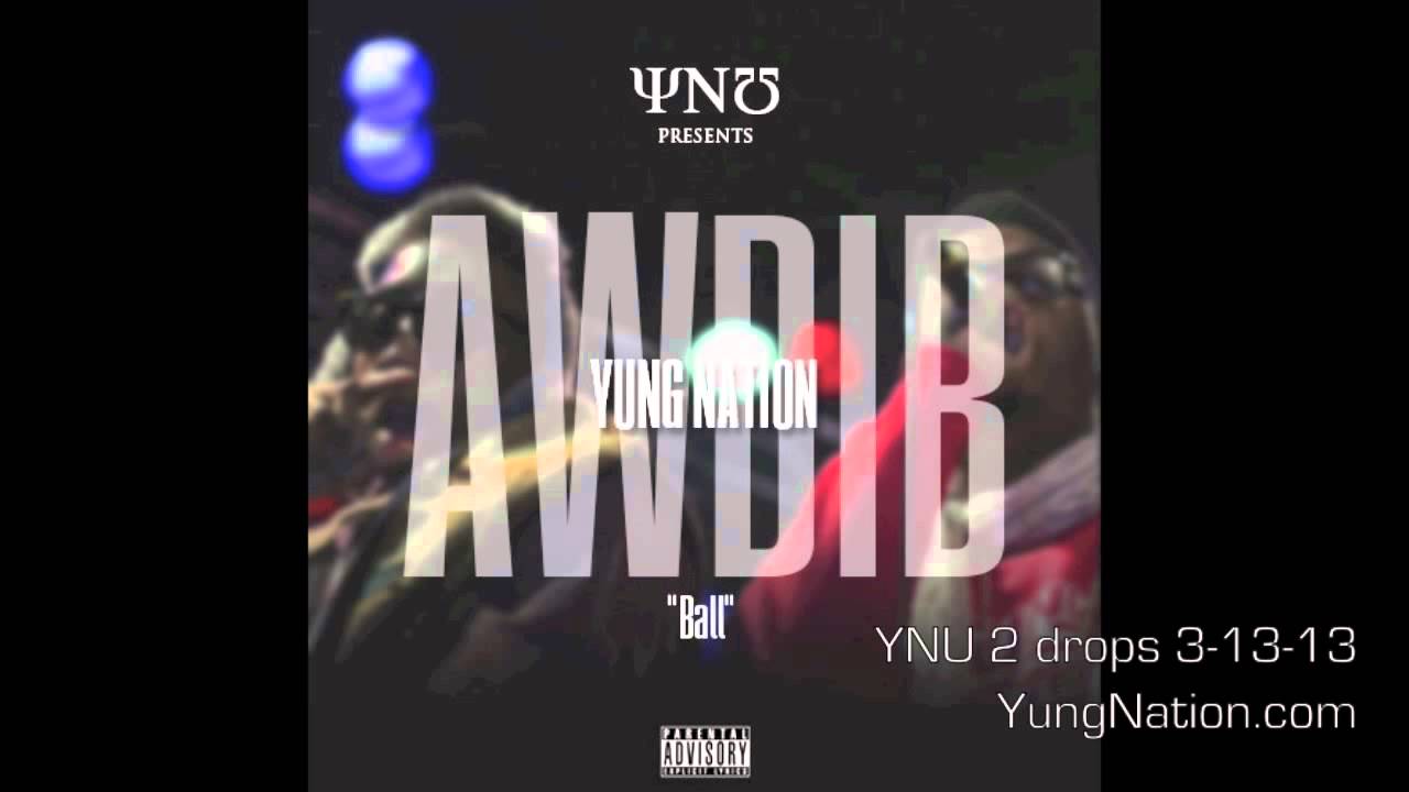 YNU 2 Exclusive: Yung Nation - AWDIB (Ball) - YouTube