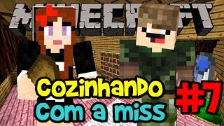 Cozinhando com a Miss #7 - Esfomeados! (c/jvnq) - Minecraft