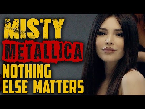 Misty & Metallica - Nothing Else Matters