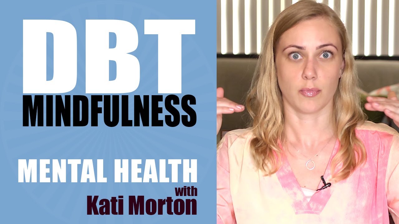 Dialectical Behavior Therapy Dbt And Mindfulness Mental Heath Videos With Kati Morton Youtube 1720