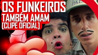 OS FUNKEIROS TAMBÉM AMAM - CLIPE OFICIAL  (Canal ixi)