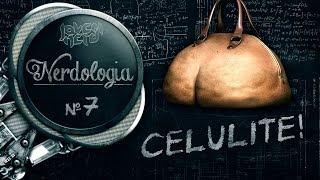 CELULITE! - Nerdologia 7