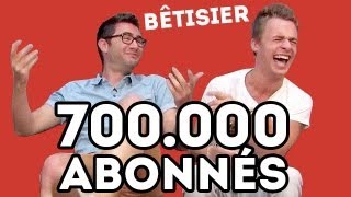 BÊTISIER - 700.000 abonnés ! MERCI !