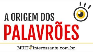 A Origem Dos Palavrões - MUITO interessante #1