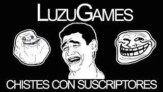 CHISTES CON SUSCRIPTORES!!! - [LuzuGames]