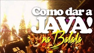 Como dar a Java na Balada!