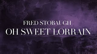 Fred Stobaugh - Oh Sweet Lorraine