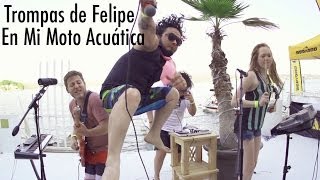 Trompas de Felipe - En Mi Moto Acuática