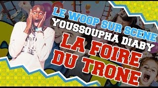 LE WOOP SUR SCENE - YOUSSOUPHA DIABY - LA FOIRE DU TRONE