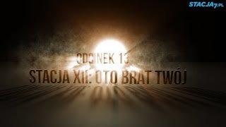 Oto Człowiek! Odcinek 13. Stacja XII: Oto brat Twój