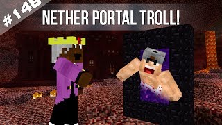 Minecraft Survival #146 - NETHER PORTAL TROLL!