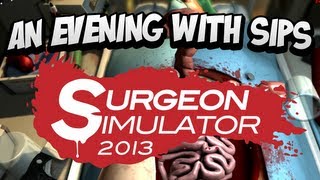 An Evening With Sips - Surgeon Simulator 2013