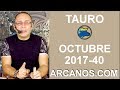 Video Horscopo Semanal TAURO  del 1 al 7 Octubre 2017 (Semana 2017-40) (Lectura del Tarot)