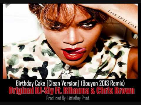 DJ-Sly Ft. Rihanna & Chris Brown - Birthday Cake [Clean Version ...