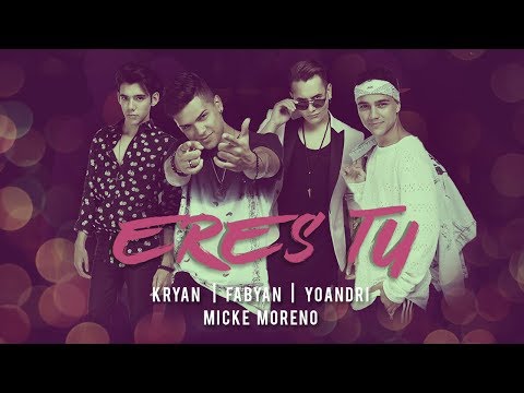 Kryan, Fabyan, Yoandri, Micke Moreno - Eres Tu