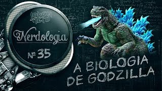 A BIOLOGIA DO GODZILLA | Nerdologia 35