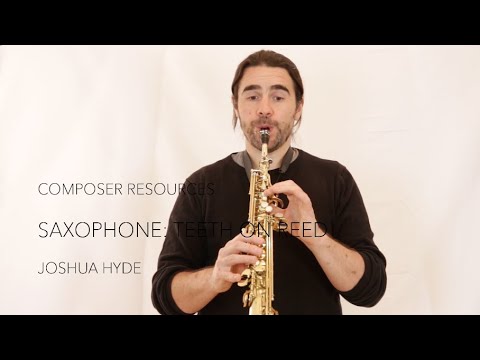 Composer Resources: Saxophone, Teeth On Reed / Joshua Hyde