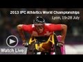 Watch LIVE: IPC Athletics World Championships Lyon 2013