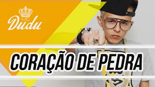 Mc Dudu - Coração De Pedra ♫