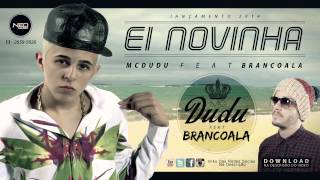 Mc Dudu Ft. Brancoala - Ei Novinha ♫ (Prod: Brancoala)