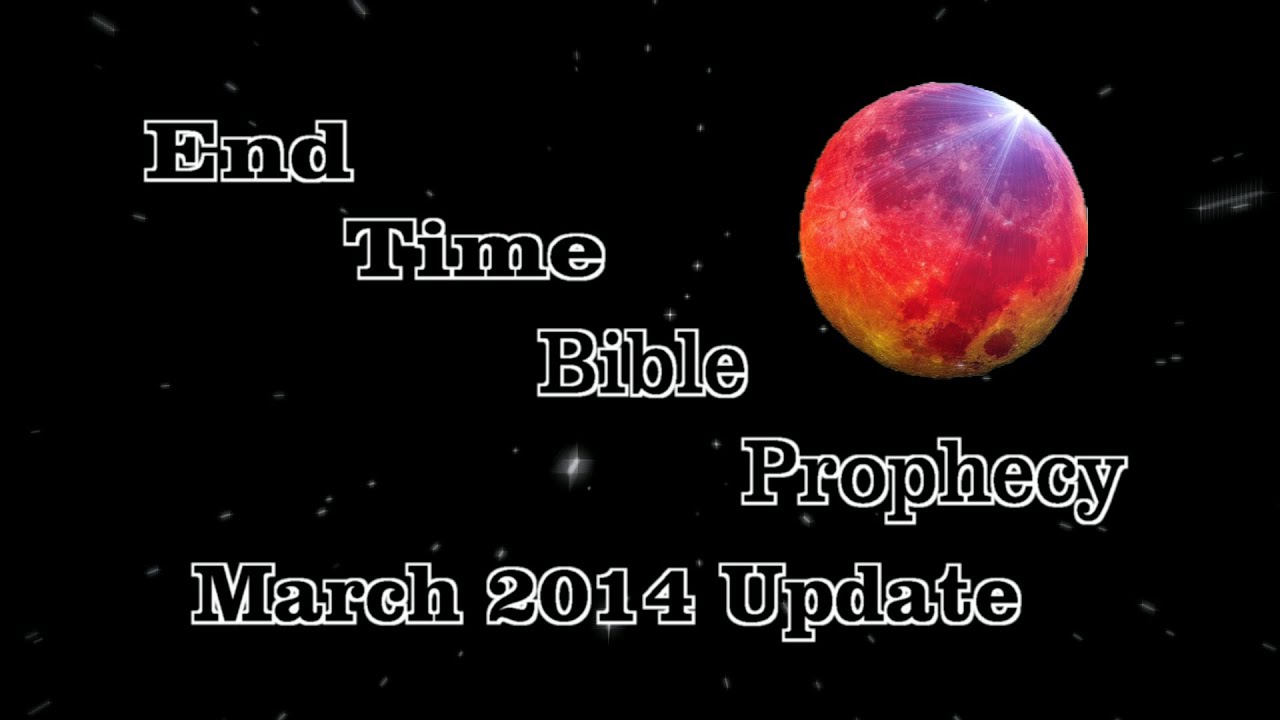 End Time Bible Prophecy March 2014 Update YouTube