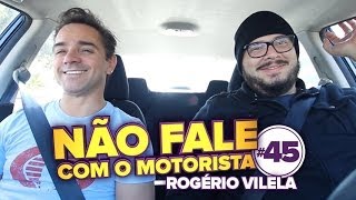 Rogério Vilela - Não Fale Com o Motorista #45