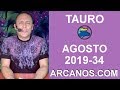 Video Horscopo Semanal TAURO  del 18 al 24 Agosto 2019 (Semana 2019-34) (Lectura del Tarot)