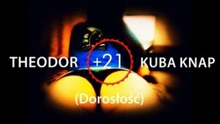 Theodor +21 (Dorosłość) / feat Kuba Knap