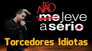 Maurício Meirelles - Torcedores Idiotas - Trecho do Stand Up "Não Leve a Sério"