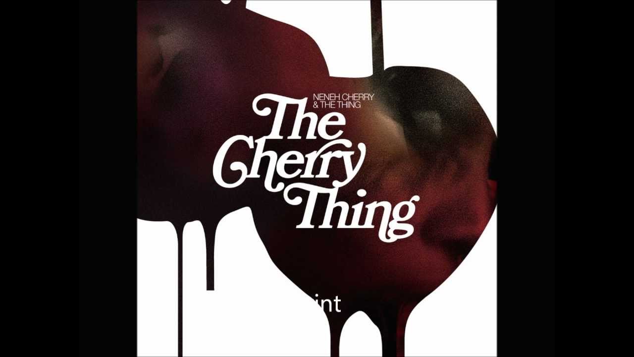 Neneh Cherry & The Thing - The Cherry Thing Neneh Cherry & The Thing - The Cherry Thing