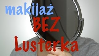 TAG: Makijaż bez lusterka - no mirror makeup challenge tag :)