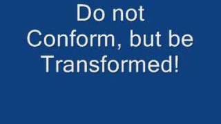 Be Not Conformed To This World But Be Ye Transformed