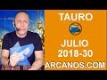 Video Horscopo Semanal TAURO  del 22 al 28 Julio 2018 (Semana 2018-30) (Lectura del Tarot)