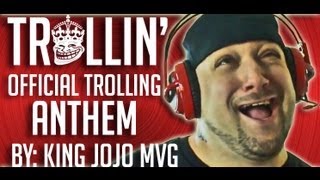 ♪ Trollin' - The Official Trolling Anthem by King Jojo MVG