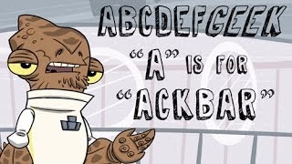 ABCDEFGeek "A" Is For "Ackbar"