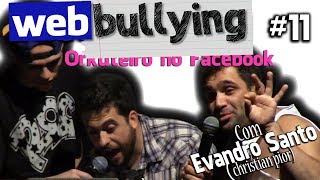 Facebullying #11 - Orkuteiro no Facebook - Com Evandro Santo (Christian Pior)