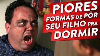 PIORES FORMAS DE PÔR SEU FILHO PRA DORMIR