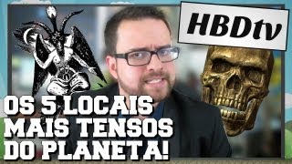 HBDtv Especial: 5 locais mais tensos do planeta!