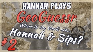 Geoguessr Challenge - Hannah vs Sips Part 2