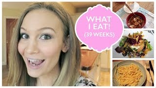 What I Eat! (39 Weeks Pregnant)