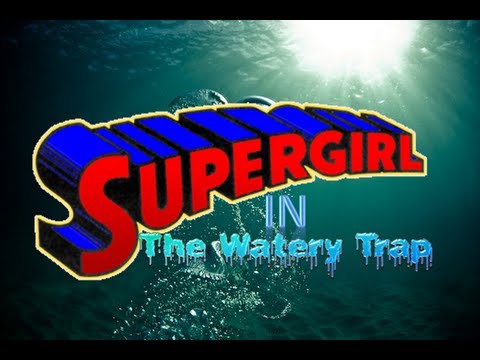 WON YouTube Presents-Supergirl In The Watery Trap (Fan Film)